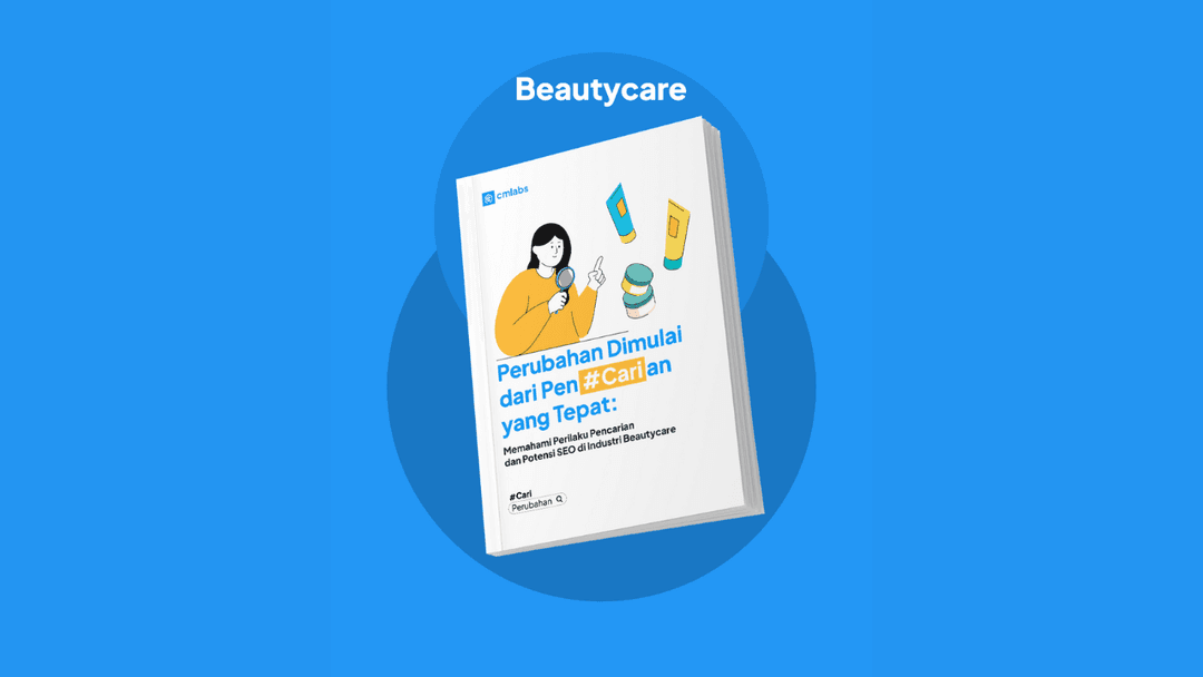 Perubahan Dimulai dari Pen#Carian yang Tepat: Memahami Perilaku Pencarian dan Potensi SEO di Industri Beautycare